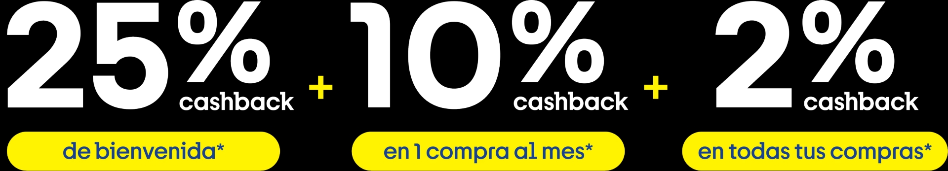 25% cashback de bienvenida, 10% en 1 compra al mes, 2% en todas tus compras